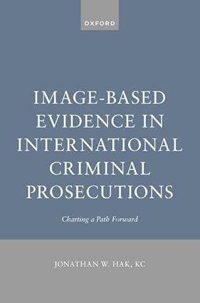 Image-Based Evidence in International Criminal Prosecutions: Charting a Path Forward -Original PDF