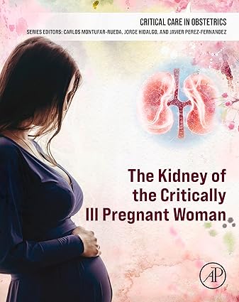 The Kidney of the Critically Ill Pregnant Woman (Critical Care in Obstetrics) -Original PDF