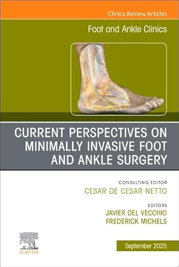 Current Perspectives on Minimally Invasive Foot and Ankle Surgery, An issue of Foot and Ankle Clinics of North America (Volume 30-3) (The Clinics: Orthopedics, Volume 30-3) -EPUB