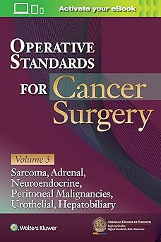Operative Standards for Cancer Surgery: Volume 3: Sarcoma, Adrenal, Neuroendocrine, Peritoneal Malignancies, Urothelial, Hepatobiliary -EPUB