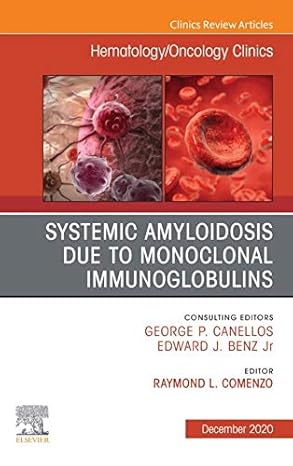 Systemic Amyloidosis Due to Monoclonal Immunoglobulins, an Issue of Hematology/Oncology Clinics of North America