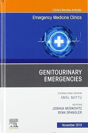 Genitourinary Emergencies, an Issue of Emergency Medicine Clinics of North America