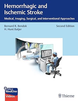 Hemorrhagic and Ischemic Stroke: Medical, Imaging, Surgical, and Interventional Approaches 2nd Edition