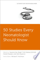 50 Studies Every Neonatologist Should Know