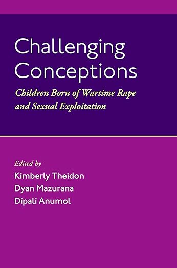 Challenging Conceptions: Children Born of Wartime Rape and Sexual Exploitation