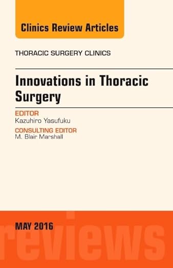 Innovations in Thoracic Surgery, an Issue of Thoracic Surgery Clinics of North America