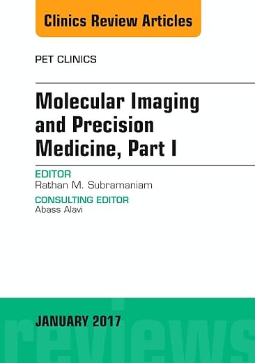 Molecular Imaging and Precision Medicine, Part 1, an Issue of PET Clinics