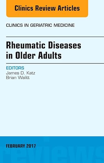Rheumatic Diseases in Older Adults, an Issue of Clinics in Geriatric Medicine