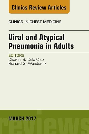 Viral and Atypical Pneumonia in Adults, an Issue of Clinics in Chest Medicine