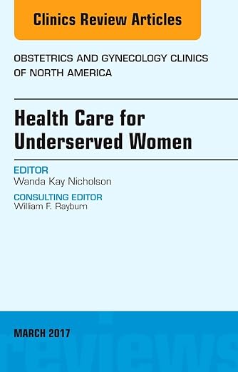 Health Care for Underserved Women, an Issue of Obstetrics and Gynecology Clinics