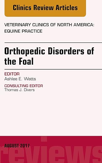 Orthopedic Disorders of the Foal, an Issue of Veterinary Clinics of North America