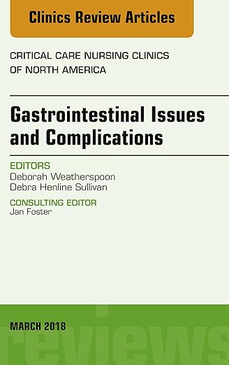 Gastrointestinal Issues and Complications, an Issue of Critical Care Nursing Clinics of North America