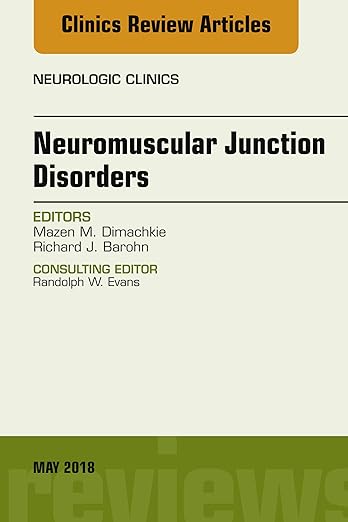 Neuromuscular Junction Disorders, an Issue of Neurologic Clinics