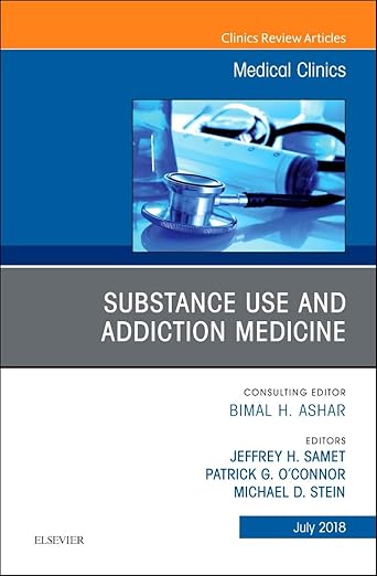 Substance Use and Addiction Medicine, an Issue of Medical Clinics of North America