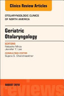 Geriatric Otolaryngology, an Issue of Otolaryngologic Clinics of North America