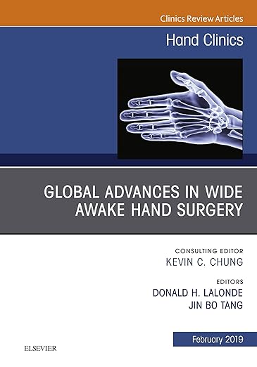 Global Advances in Wide Awake Hand Surgery, an Issue of Hand Clinics