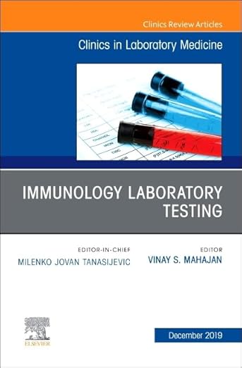 Immunology Laboratory Testing,an Issue of the Clinics in Laboratory Medicine