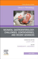 Neonatal Gastroenterology: Challenges, Controversies and Recent Advances, an Issue of Clinics in Perinatology