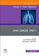Lung Cancer, Part I, an Issue of Clinics in Chest Medicine, Volume 41-1