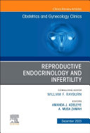 Reproductive Endocrinology and Infertility, an Issue of Obstetrics and Gynecology Clinics: Volume 50-4