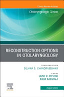 Reconstruction Options in Otolaryngology, An Issue of Otolaryngologic Clinics of North America