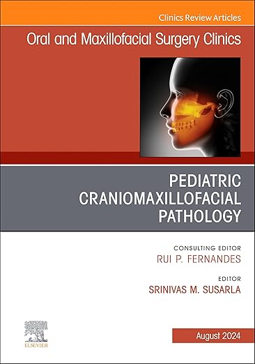 Pediatric Craniomaxillofacial Pathology, an Issue of Oral and Maxillofacial Surgery Clinics of North America