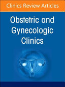 Obstetric and Gynecologic Hospitalists and Laborists, an Issue of Obstetrics and Gynecology Clinics