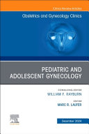 Pediatric and Adolescent Gynecology, an Issue of Obstetrics and Gynecology Clinics of North America