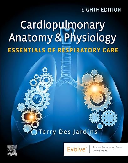 CARDIOPULMONARY ANATOMY AND PHYSIOLOGY ESSENTIALS OF RESPIRATORY CARE 8ED