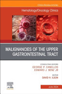 Malignancies of the Upper Gastrointestinal Tract, an Issue of Hematology/Oncology Clinics of North America