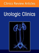 Current Medical and Surgical Treatments for Benign Prostatic Hyperplasia, an Issue of Urologic Clinics of North America
