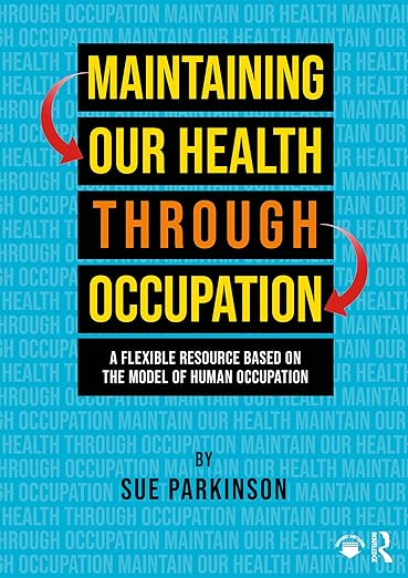 Maintaining Our Health through Occupation: A Flexible Resource Based on the Model Of Human Occupation