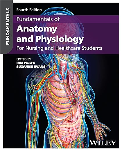 Fundamentals of Anatomy and Physiology: For Nursin g and Healthcare Students, 4th Edition Paper: For Nursing and Healthcare Students