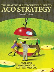 Healthcare Executive's Guide to ACO Strategy, Second Edition