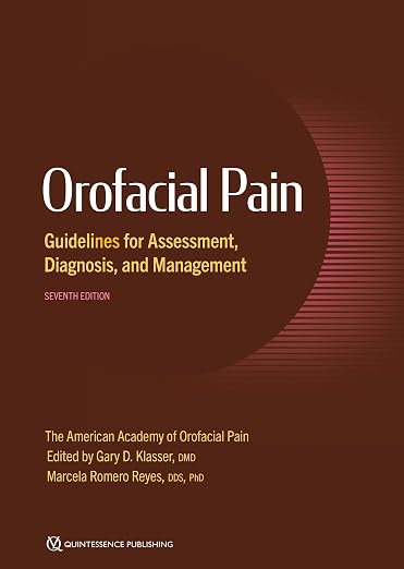 Orofacial Pain: Guidelines for Assessment, Diagnosis, and Management, 7th Edition