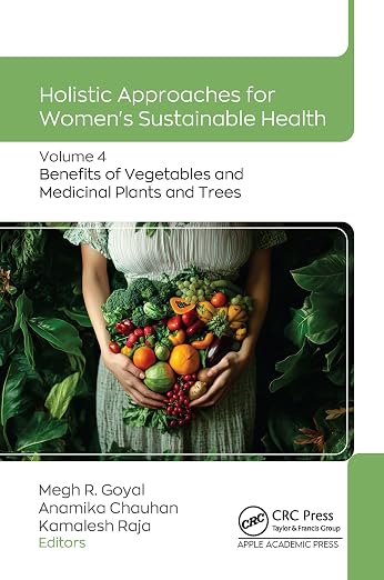 Holistic Approaches for Women’s Sustainable Health: Volume 4: Benefits of Vegetables and Medicinal Plants and Trees