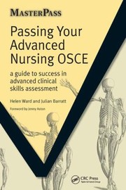 Passing Your Advanced Nursing Osce A Guide To Success In Advanced Clinical Skills Assessment