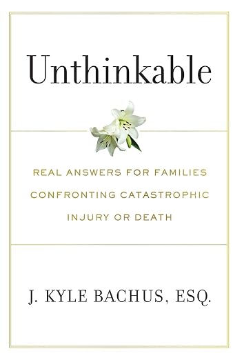 Unthinkable: Real Answers For Families Confronting Catastrophic Injury or Death