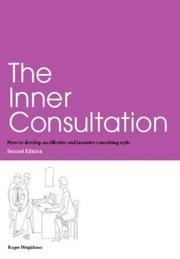 The Inner Consultation: How to Develop an Effective And Intuitive Consulting Style