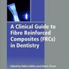 Clinical Guide to Principles of Fiber-Reinforced Composites in Dentistry (Woodhead Publishing Series in Biomaterials) -Original PDF