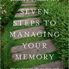 Seven Steps to Managing Your Memory: What’s Normal, What’s Not, and What to Do About It-Original PDF