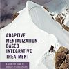 Adaptive Mentalization-Based Integrative Treatment: A Guide for Teams to Develop Systems of Care-Original PDF