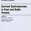 Current Controversies in Foot and Ankle Trauma, An issue of Foot and Ankle Clinics of North America, 1e (The Clinics: Orthopedics)-Original PDF