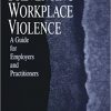 Preventing Workplace Violence: A Guide for Employers and Practitioners (Advanced Topics in Organizational Behavior)-Original PDF