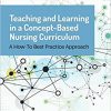 Teaching And Learning In A Concept-Based Nursing Curriculum: A How-To Best Practice Approach-Original PDF