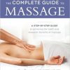 The Complete Guide to Massage: A Step-by-Step Guide to Achieving the Health and Relaxation Benefits of Massage-Original PDF