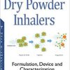 Dry Powder Inhalers: Formulation, Device and Characterization-Original PDF