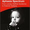 The Epilepsy Aphasia Spectrum: From Landau-Kleffner Syndrome to Rolandic Epilepsy-Original PDF