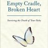 Empty Cradle, Broken Heart: Surviving the Death of Your Baby 3rd edition-Original PDF
