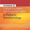 Handbook of Critical Incidents and Essential Topics in Pediatric Anesthesiology-Original PDF